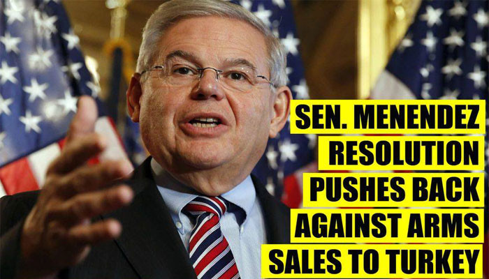 Senator Bob Menendez has submitted resolutions urging to stop selling arms to Turkey and Azerbaijan